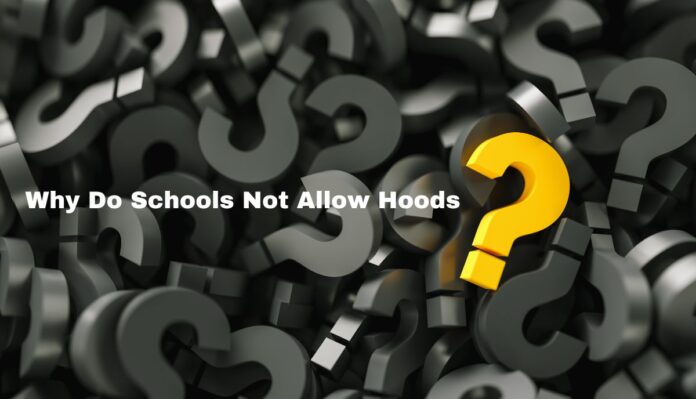 Why Do Schools Not Allow Hoods?
